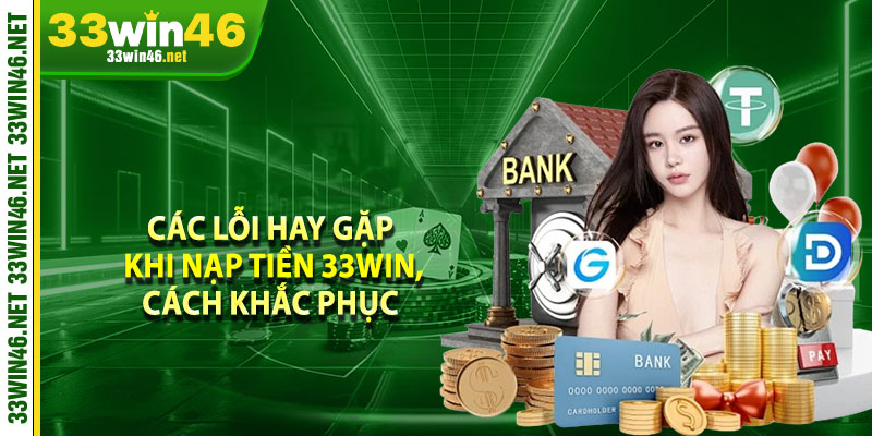 Các lỗi hay gặp khi nạp tiền 33win, cách khắc phục 