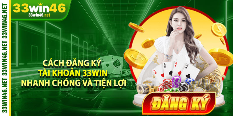 Cách đăng ký tài khoản 33win nhanh chóng và tiện lợi