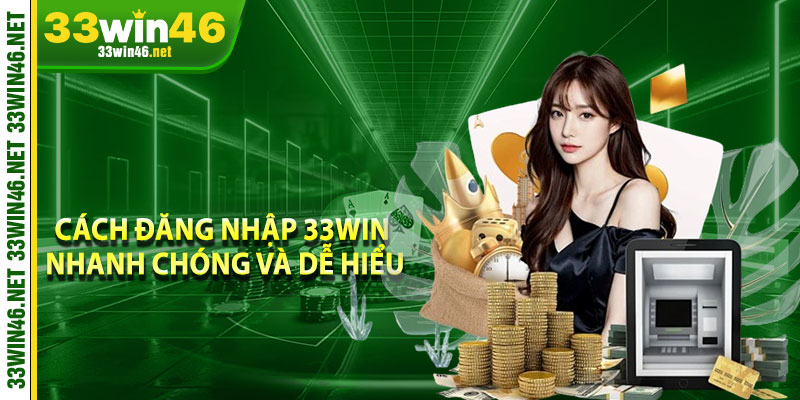 Cách đăng nhập 33win nhanh chóng và dễ hiểu