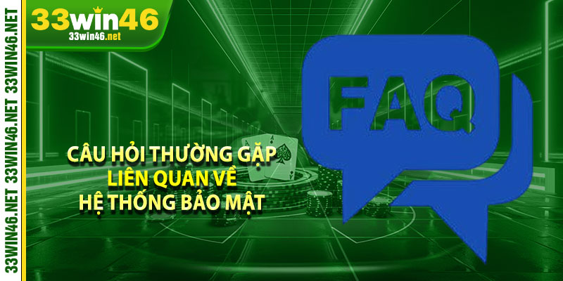 Câu hỏi thường gặp liên quan về hệ thống bảo mật 