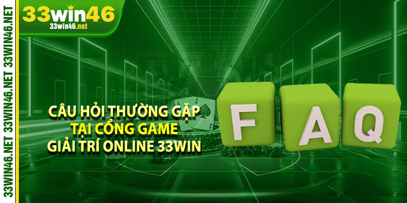 Câu hỏi thường gặp tại cổng game giải trí online 33win 