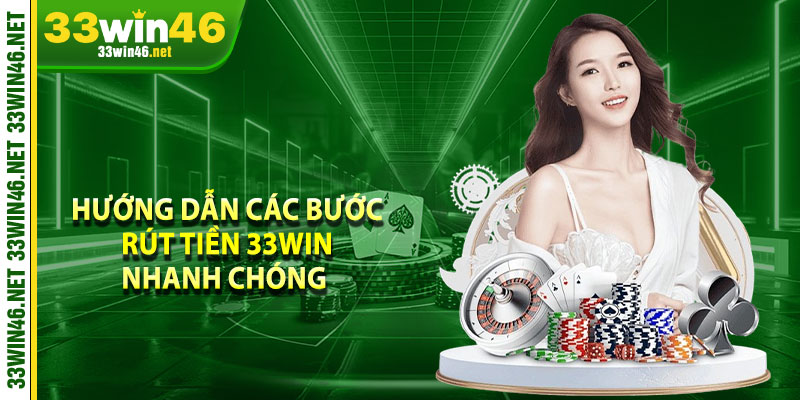 Hướng dẫn các bước rút tiền 33win nhanh chóng 
