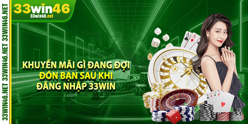 Khuyến mãi gì đang đợi đón bạn sau khi đăng nhập 33win 