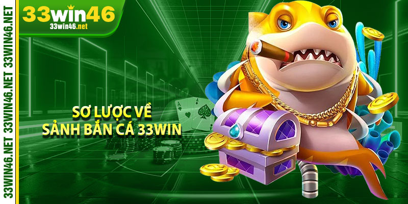 Sơ lược về sảnh bắn cá 33win 