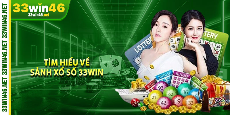 Tìm hiểu về sảnh xổ số 33win 