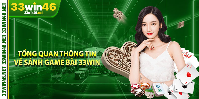 Tổng quan thông tin về sảnh game bài 33win 
