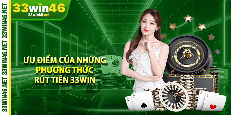Ưu điểm của những phương thức rút tiền 33win 