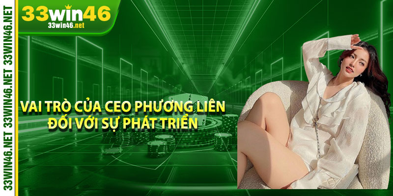 Vai trò của CEO Phương Liên đối với sự phát triển 