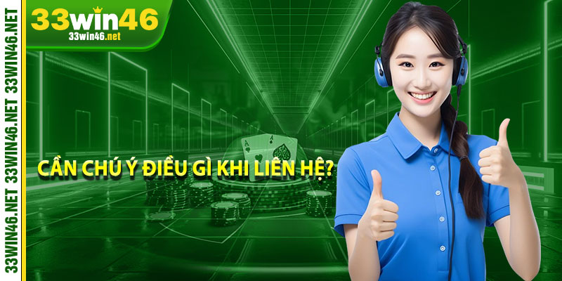 Cần chú ý điều gì khi liên hệ? 